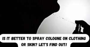 Is It Better to Spray Cologne on Clothing or Skin