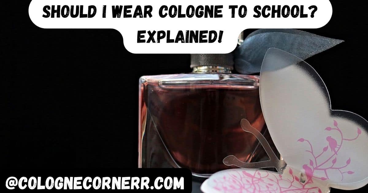 Should I Wear Cologne to School? Explained!