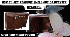 How To Get Perfume Smell Out of Dresser Drawers