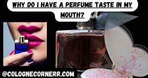 Why Do I Have a Perfume Taste in My Mouth