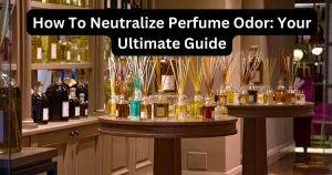 How To Neutralize Perfume Odor